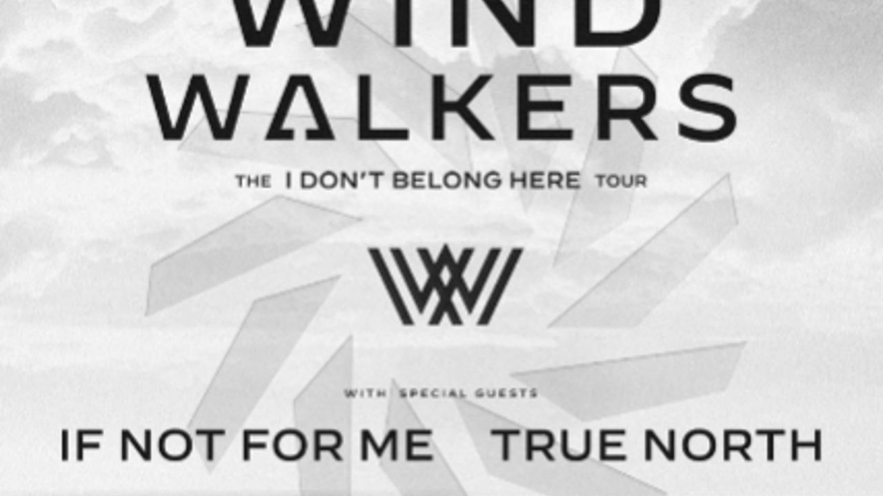 Wind Walkers - The "I Don't Belong Here" Tour w/ If Not For Me & True North