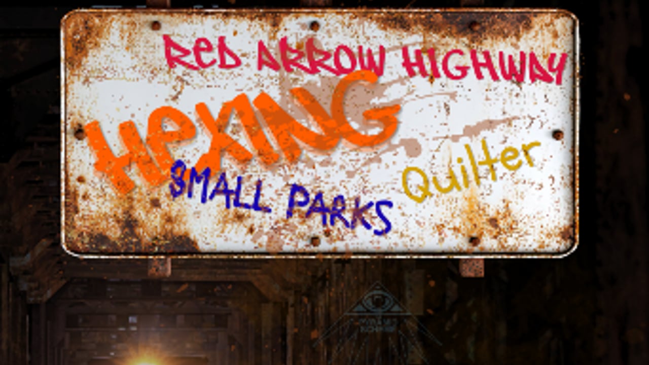 Hexing + Small Parks + Red Arrow Highway + Quilter