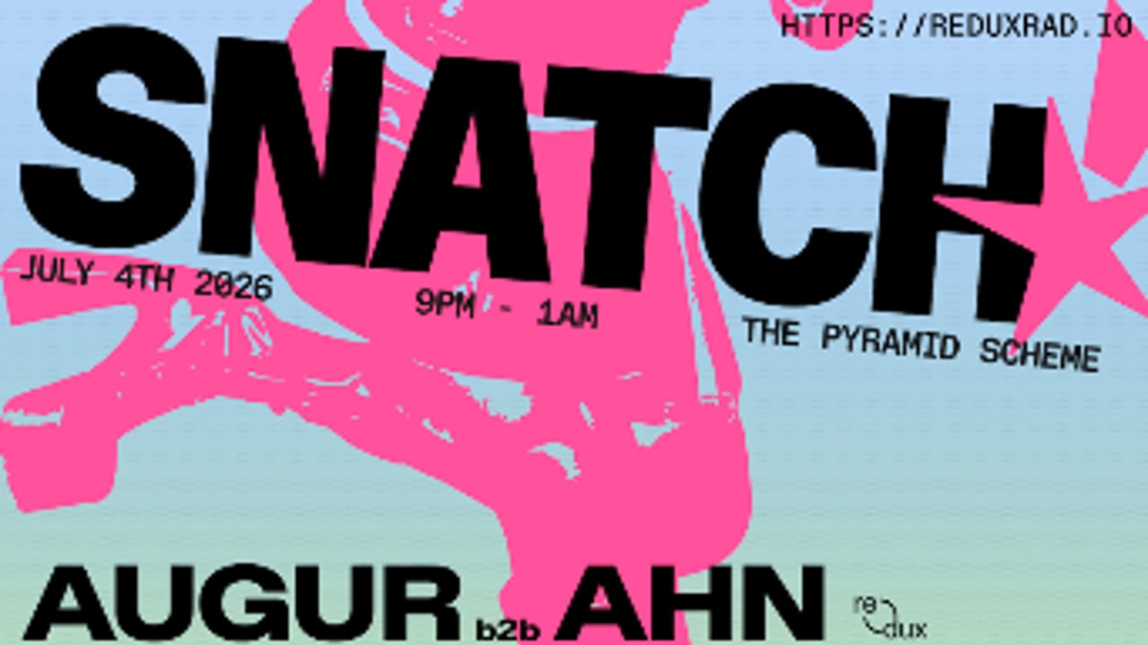Redux presents: SNATCH! - Augur b2b Ahn + DJ Fruit + Rinbossonova + JOYCXI