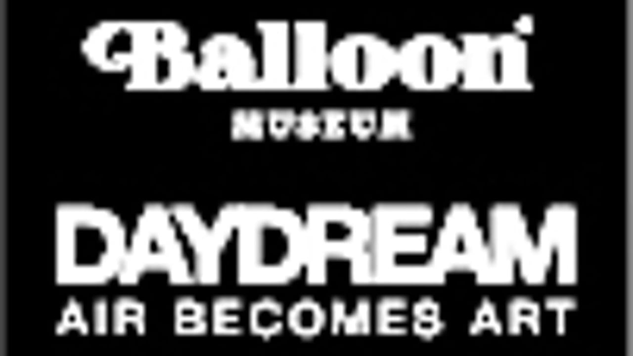 DAYDREAM | Air Becomes Art - Balloon Museum - Flexible Entry