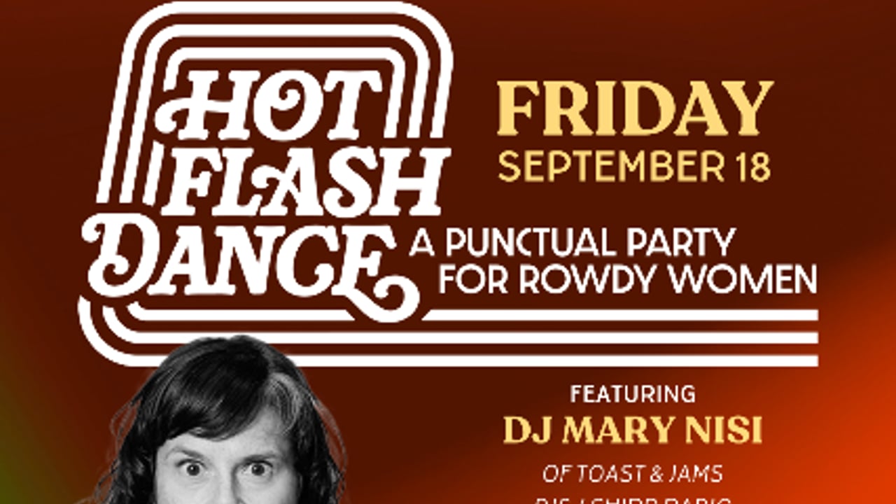 HOT FLASH Dance Party: A Punctual Party for Rowdy Women ft Mary Nisi