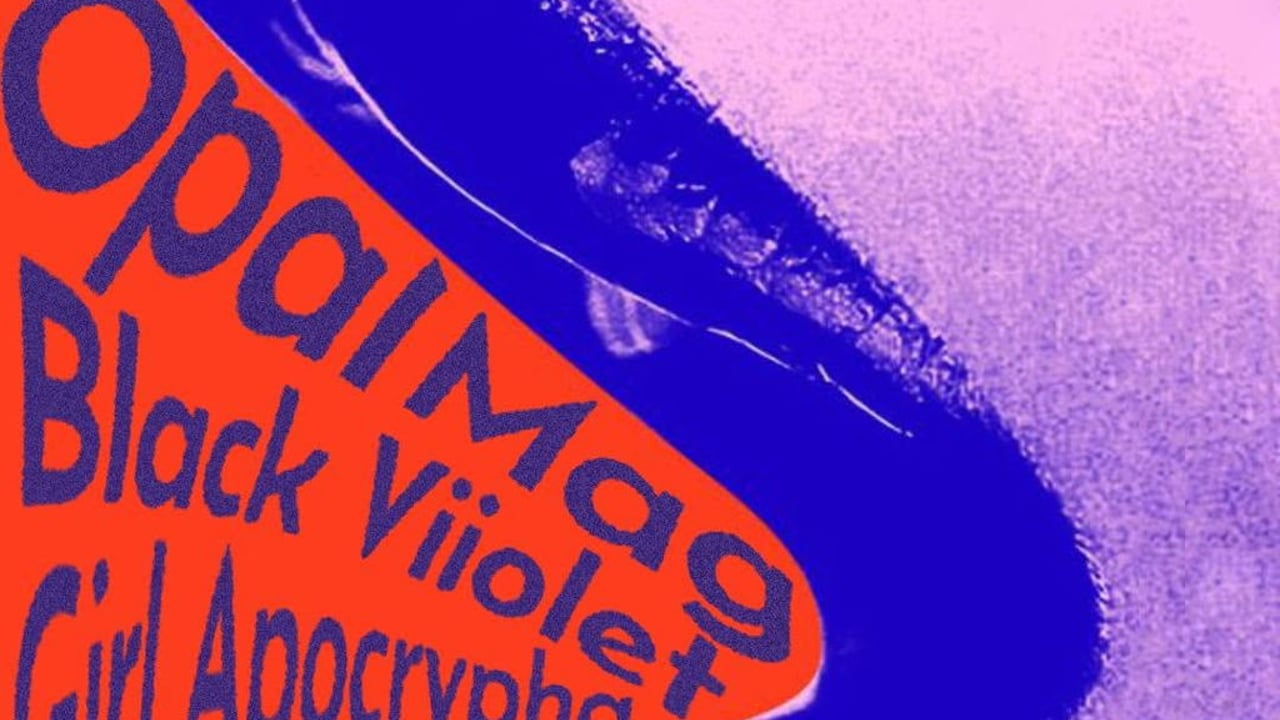 Opal Mag + Black Violet + Girl Apocrypha + Pleasance