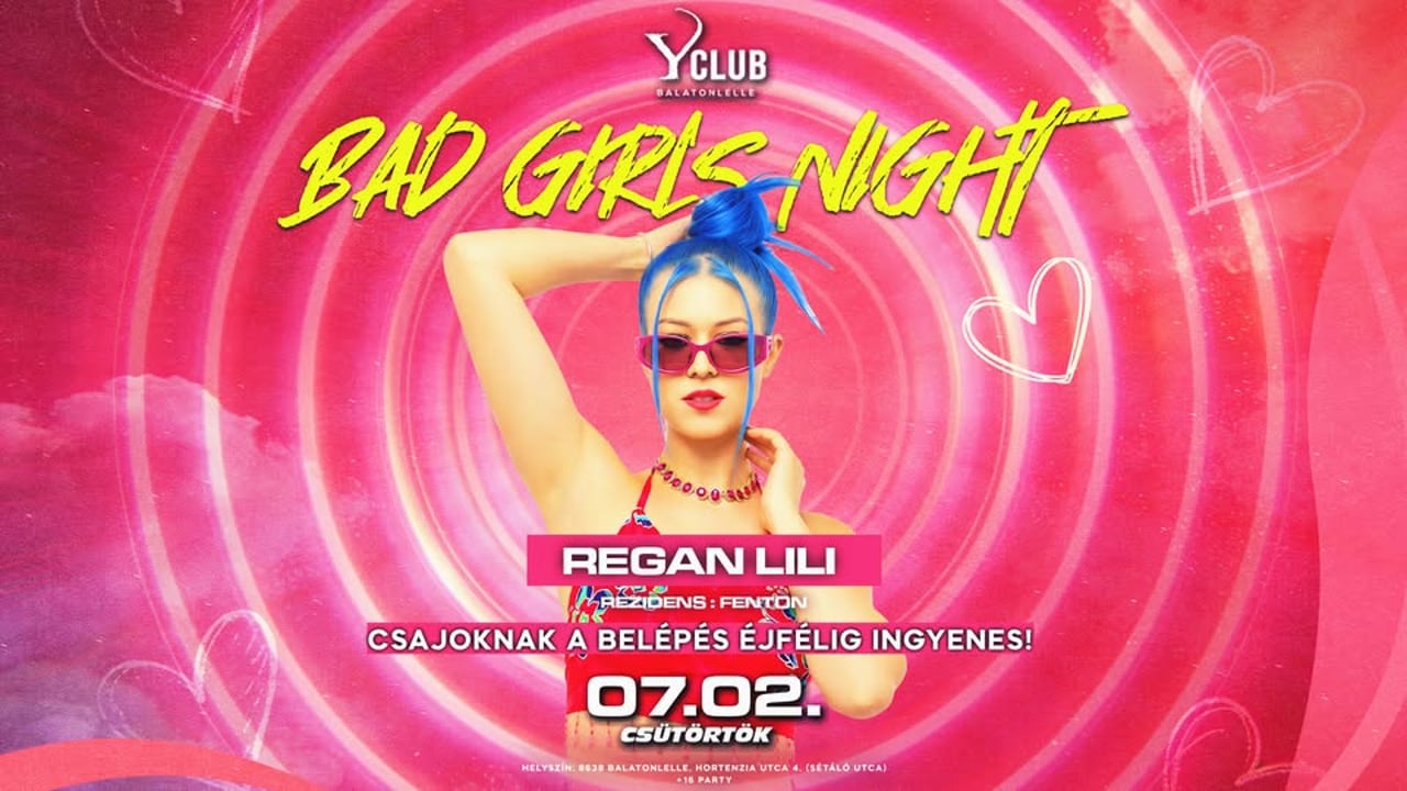 07/02 🔥 BAD GIRLS NIGHT 🔥 REGAN LILI - Y Club, Balatonlelle