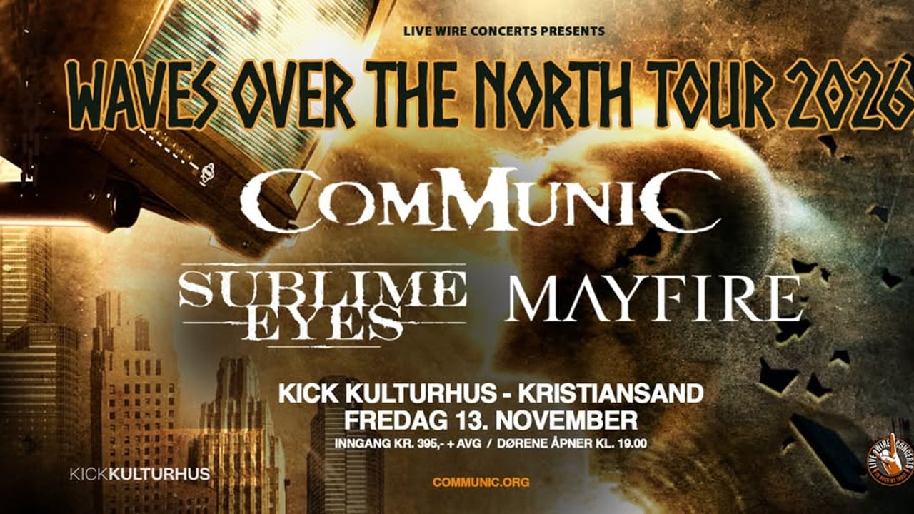 Communic + Sublime Eyes + Mayfire | Kick Kulturhus, Krisitansand | Pres. av Live Wire Concerts