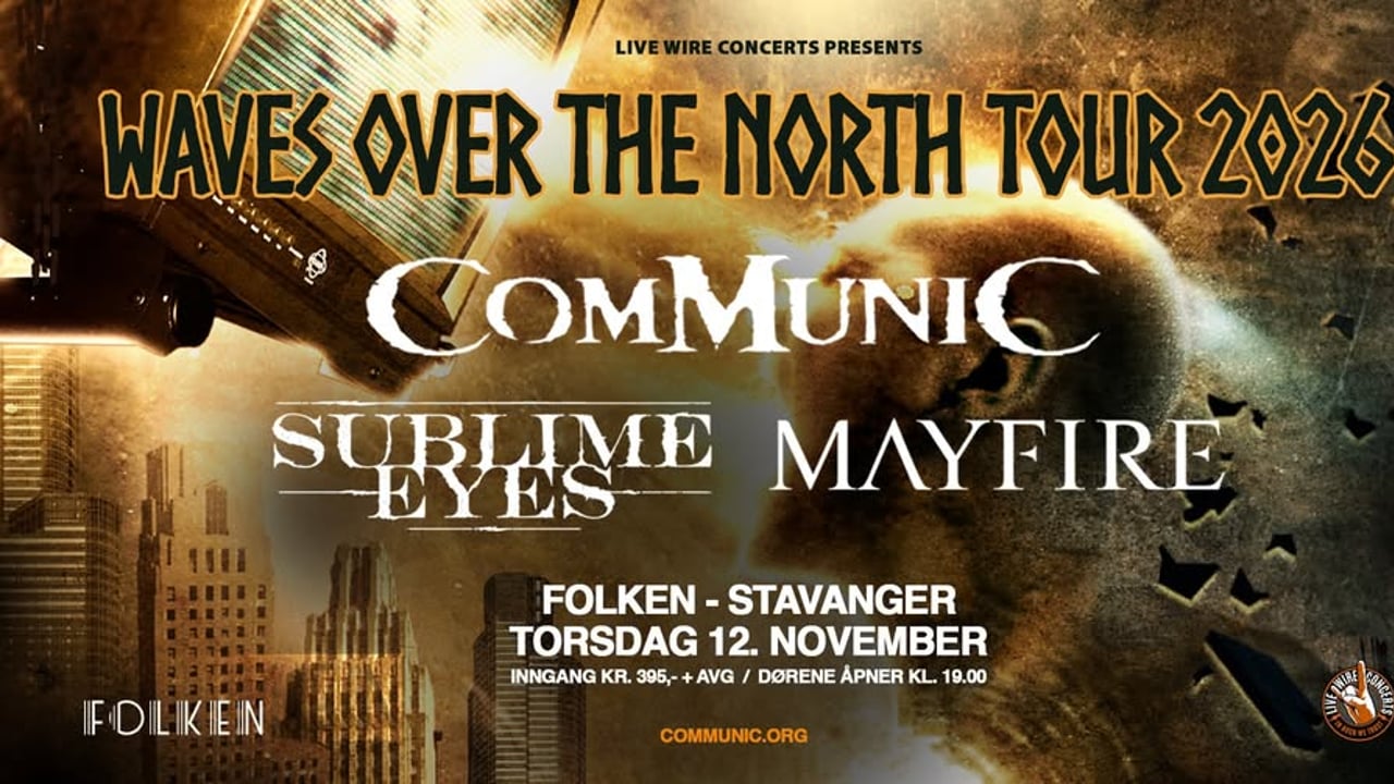 Communic + Sublime Eyes + Mayfire | Folken, Stavanger | Pres. av Live Wire Concerts