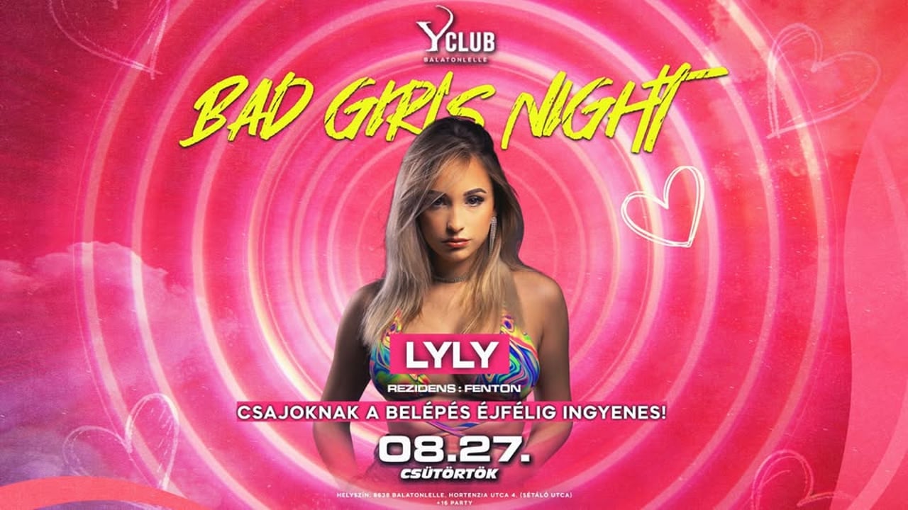 08/27 🔥 BAD GIRLS NIGHT 🔥 LYLY - Y Club, Balatonlelle