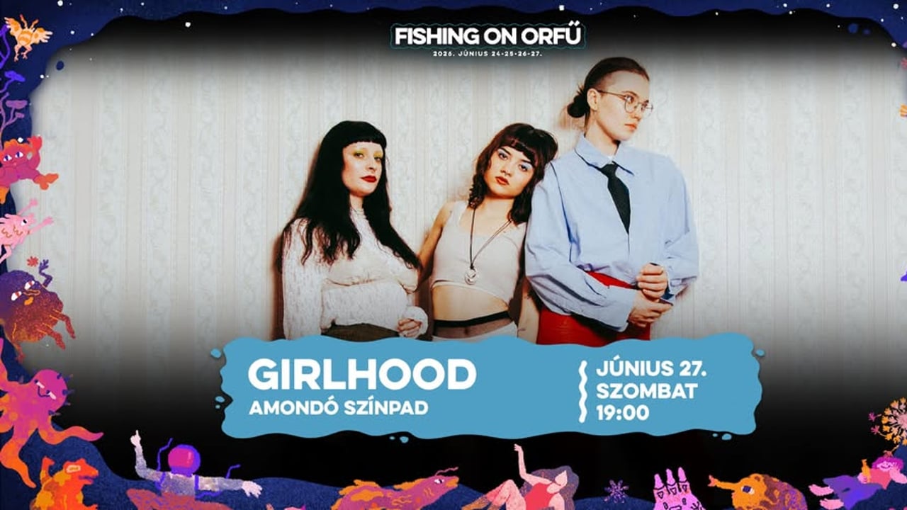 GIRLHOOD • FISHING ON ORFŰ 2026 •  AMONDÓ SZÍNPAD