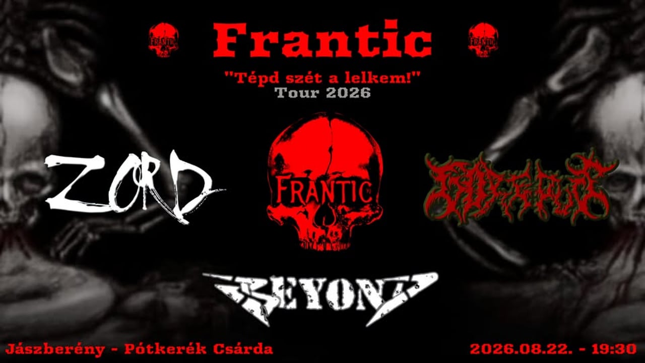 FRANTIC I GOREPUS I ZORD I BEYOND  - Jászberény *TÉPD SZÉT A LELKEM! TOUR 2026*