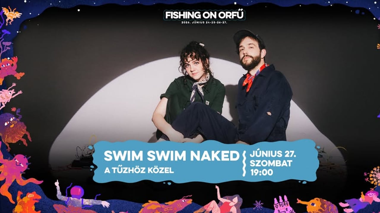 SWIM SWIM NAKED • FISHING ON ORFŰ 2026 • A TŰZHÖZ KÖZEL