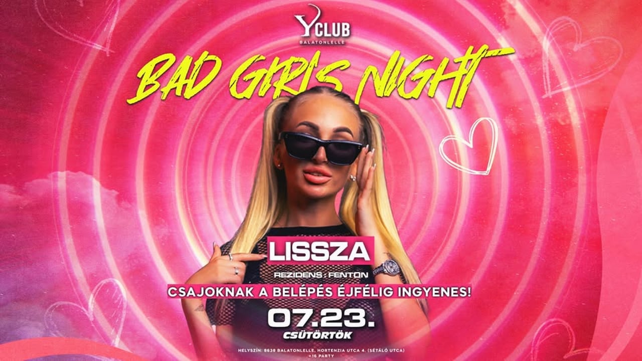 07/23 🔥 BAD GIRLS NIGHT 🔥 LISSZA - Y Club, Balatonlelle