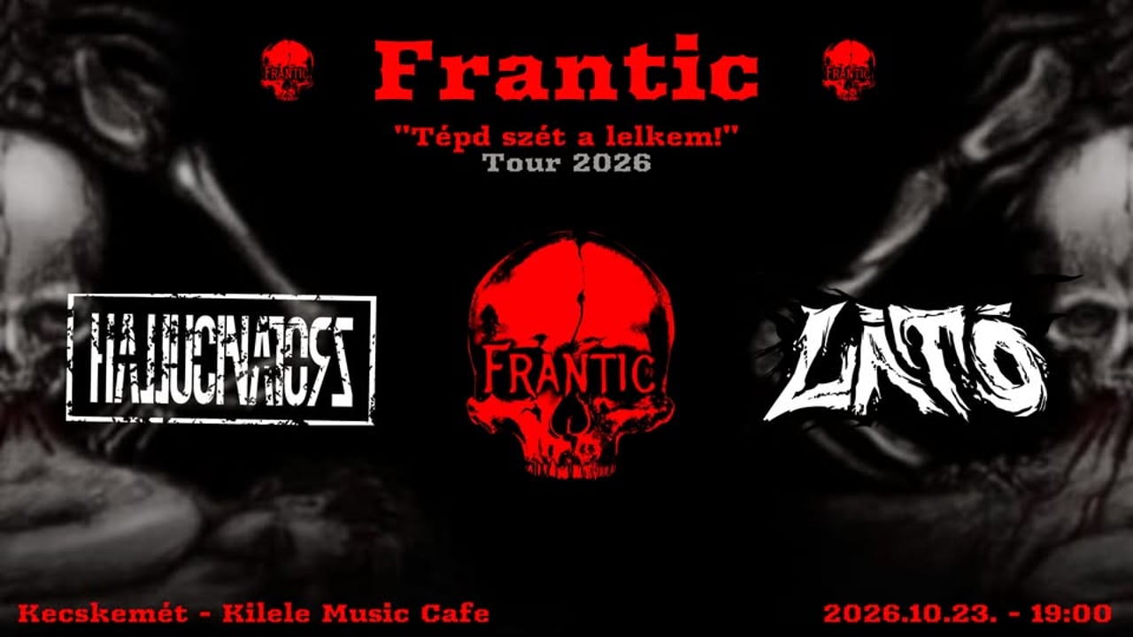 FRANTIC I LÁTÓ I HALLUCINATORZ - Kecskemét *TÉPD SZÉT A LELKEM! TOUR 2026*