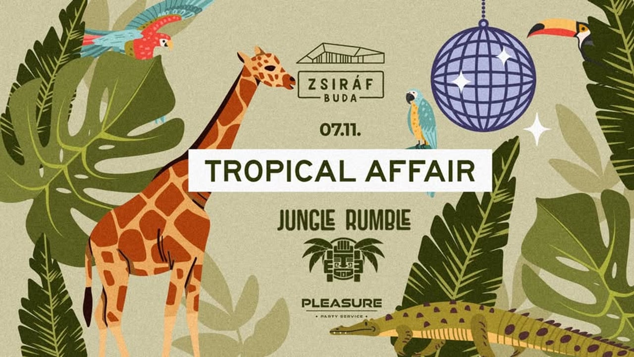 JUNGLE RUMBLE X PLEASURE | TROPICAL AFFAIR | ZSIRÁF BUDA | 07.11