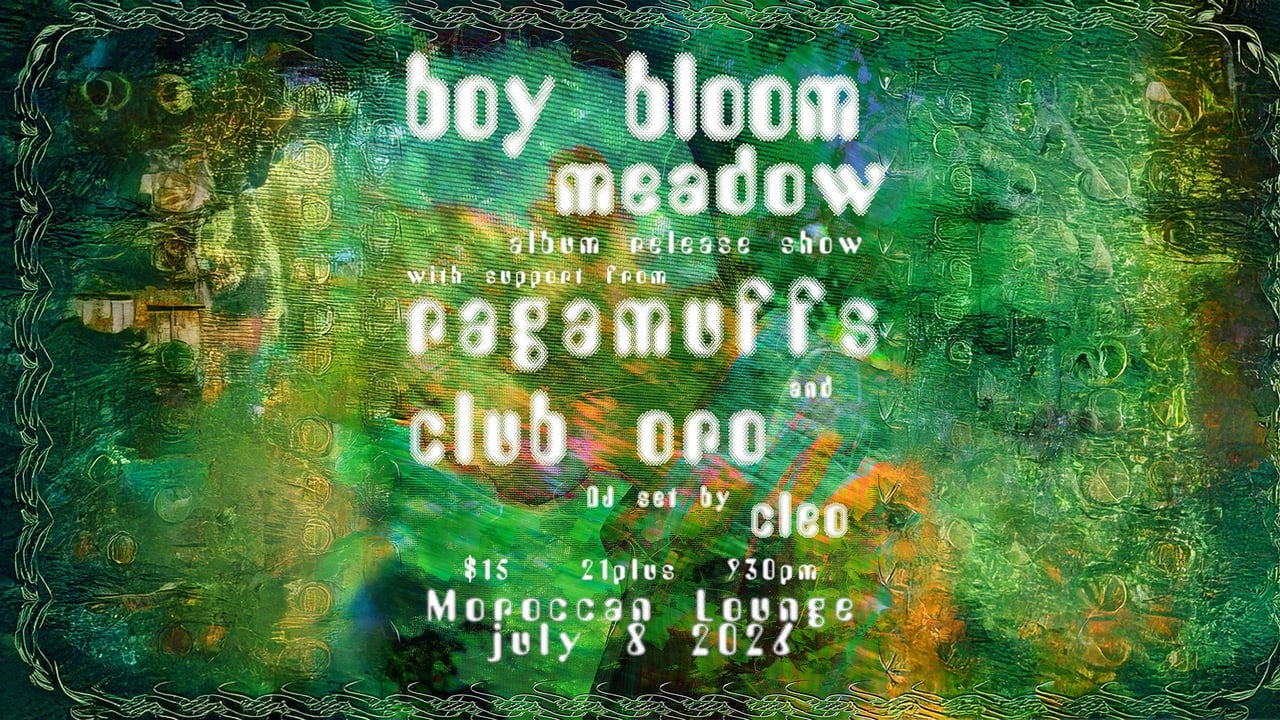 Boy Bloom: 'Meadow' Album Release Show w/ Ragamuffs & Club Oro