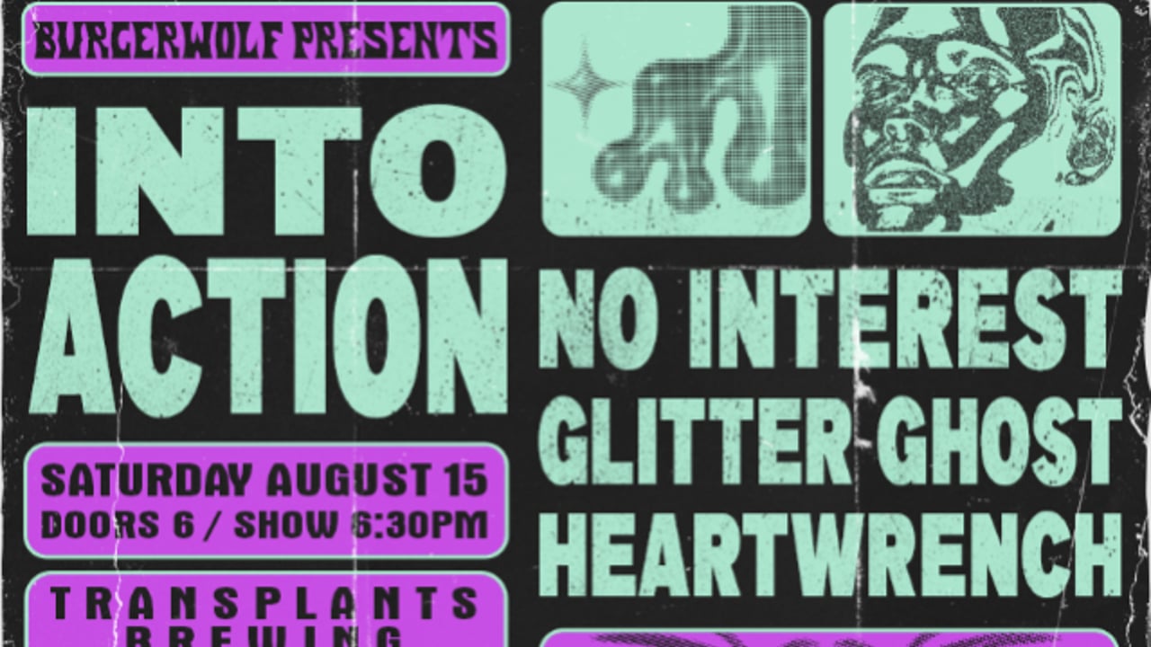 INTO ACTION / NO INTEREST / GLITTER GHOST / HEARTWRENCH