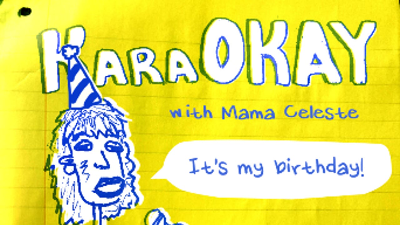 KaraOKAY with Mama Celeste - MAMA CELESTE BIRTHDAY BASH EDITION!!!!