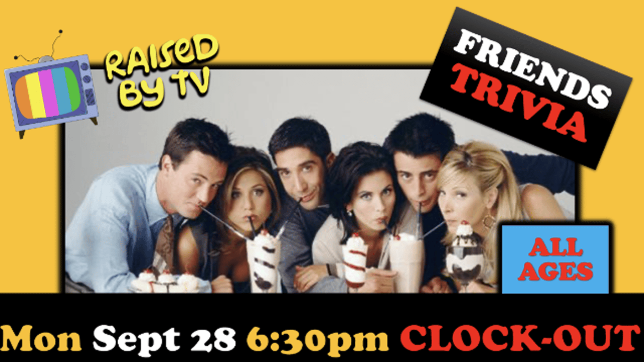 Raised By TV Events Presents: all ages Friends Trivia Night