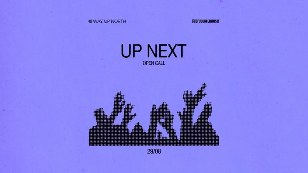 UP NEXT (OPEN CALL) // Studenterhuset, Aalborg