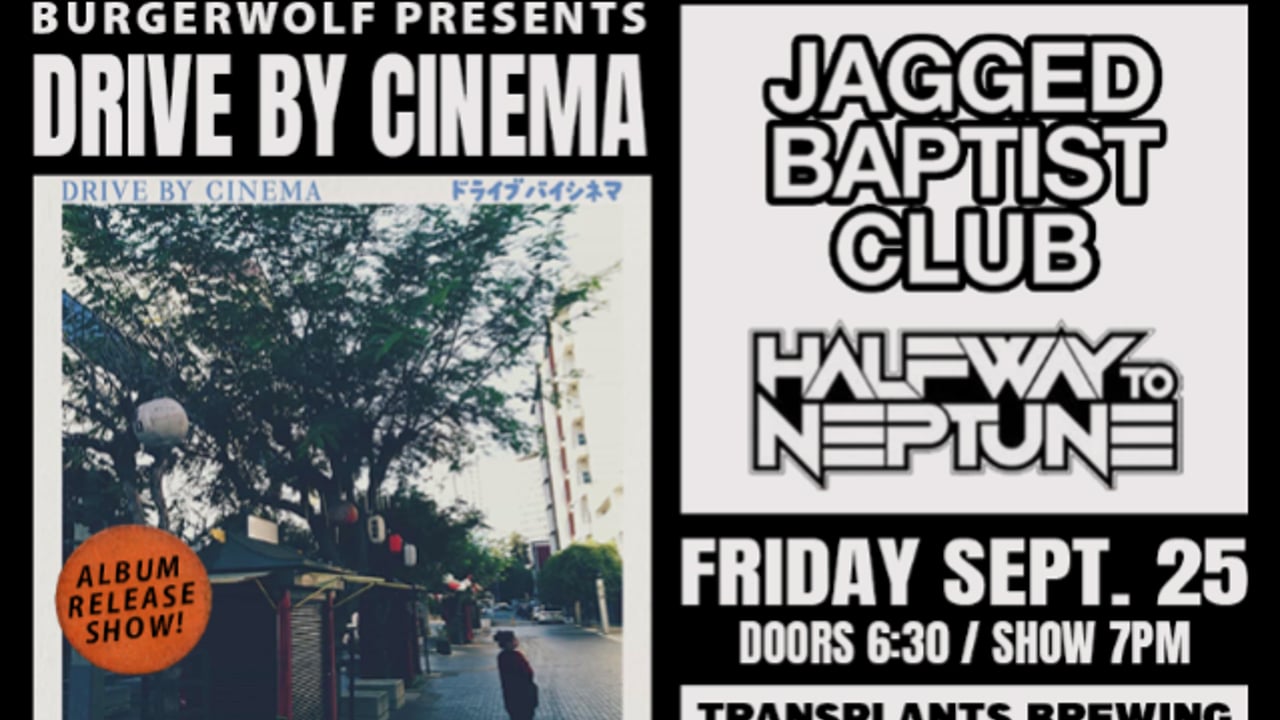 DRIVE BY CINEMA ALBUM RELEASE WITH JAGGED BAPTIST CLUB / HALWAY TO NEPTUNE
