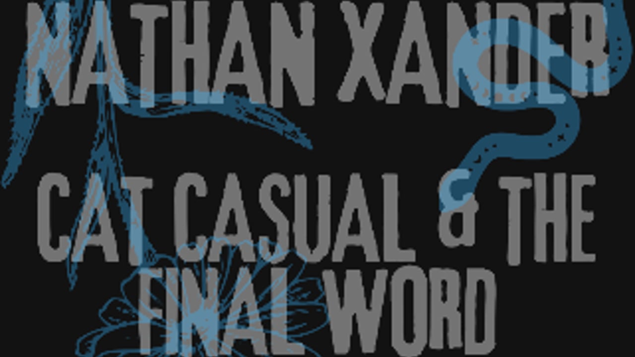 Nathan Xander | Cat Casual & the Final Word | Phil Pickens