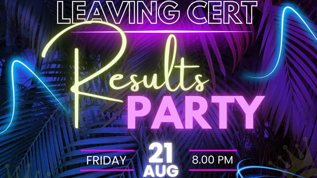 Leaving Cert - Results Night Party!