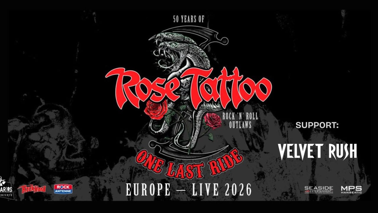 ROSE TATTOO & Support: VELVET RUSH - “Rock’N’Roll outlaws – one last ride”   