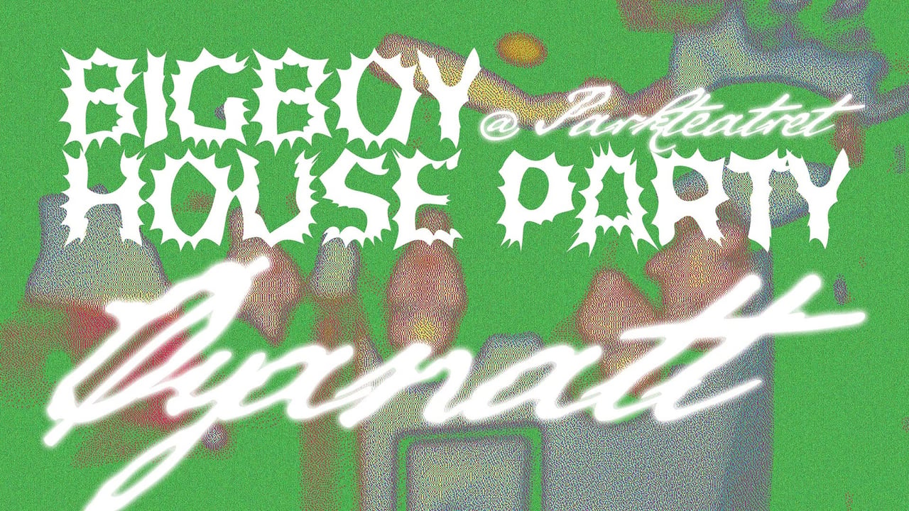 Øyanatt: Bigboy House Party | Parkteatret 