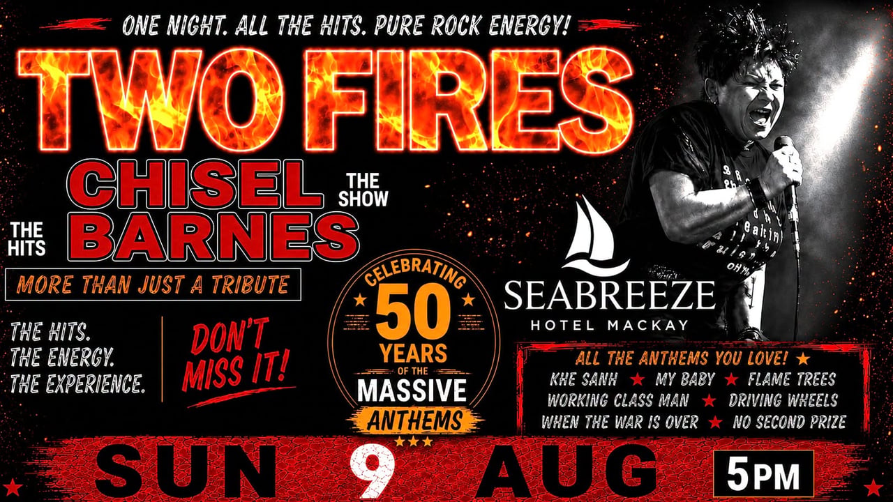 TWO FIRES Chisel Barnes Show - Seabreeze Hotel (MACKAY)