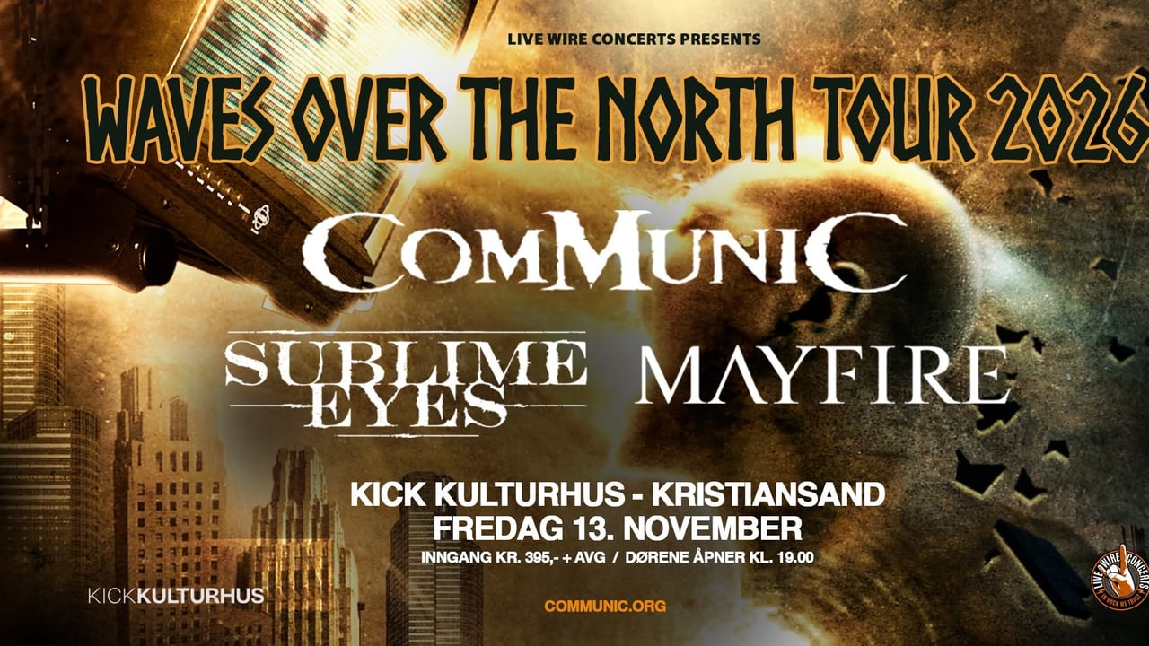 Communic + Sublime Eyes + Mayfire | Kick Kulturhus, Krisitansand | Pres. av Live Wire Concerts