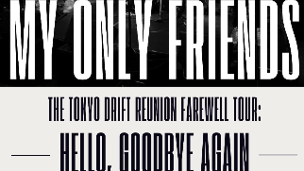 The My Only Friends Tokyo Drift Reunion Farewell Tour: Hello, Goodbye Again