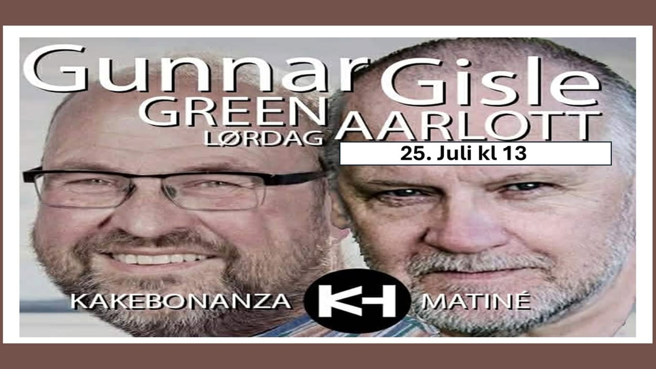 Matinè og KakeBonanza m/Gisle Aarlott og Gunnar Green