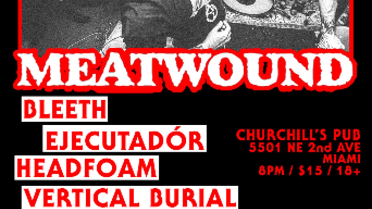 Meatwound, Bleeth, Ejecutadór, Headfoam, and Vertical Burial in Miami