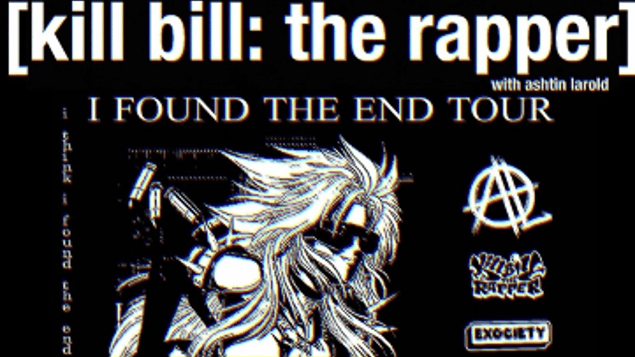 exociety Presents Kill Bill the Rapper (w/Ashtin Larold) 'I FOUND THE END' Tour