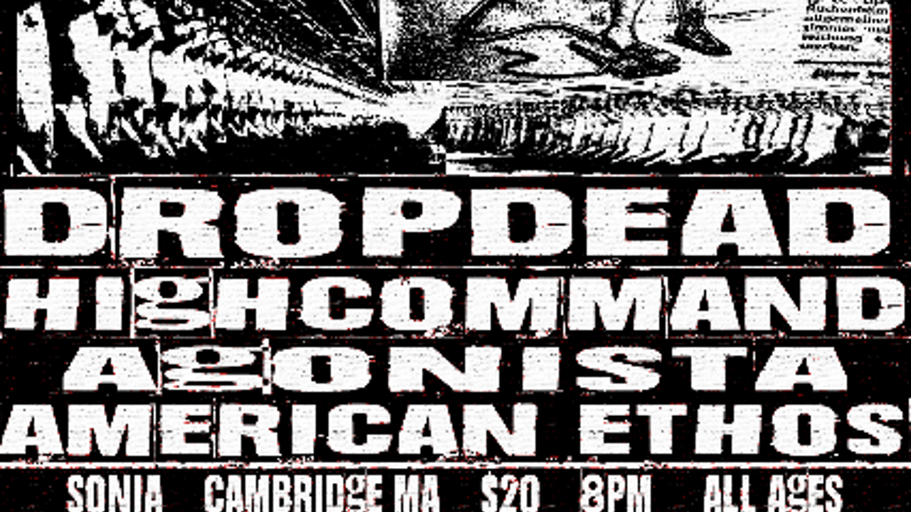 Dropdead, High Command, Agonista, American Ethos