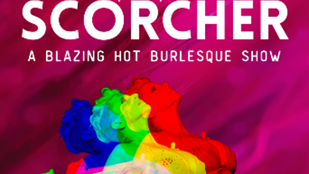 LOLA TORCH PRESENTS: SCORCHER - A BLAZING HOT BURLESQUE SHOW