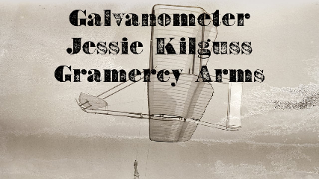 Galvanometer | Jessie Kilguss | Gramercy Arms
