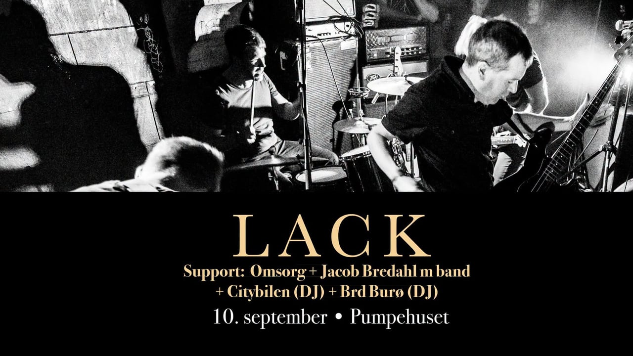 Lack - albumrelease [support: Jacob Bredahl m. band + Omsorg, m.fl.] // Pumpehuset 