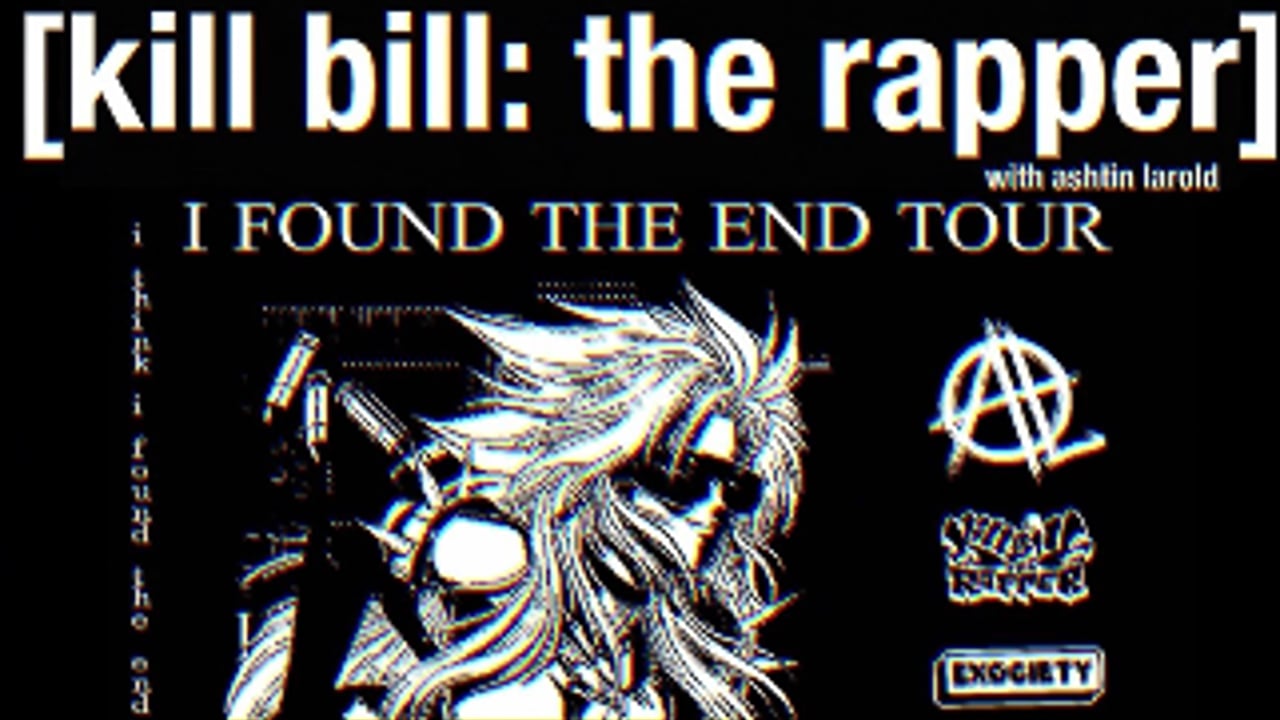exociety Presents Kill Bill the Rapper (w/Ashtin Larold) 'I FOUND THE END' Tour