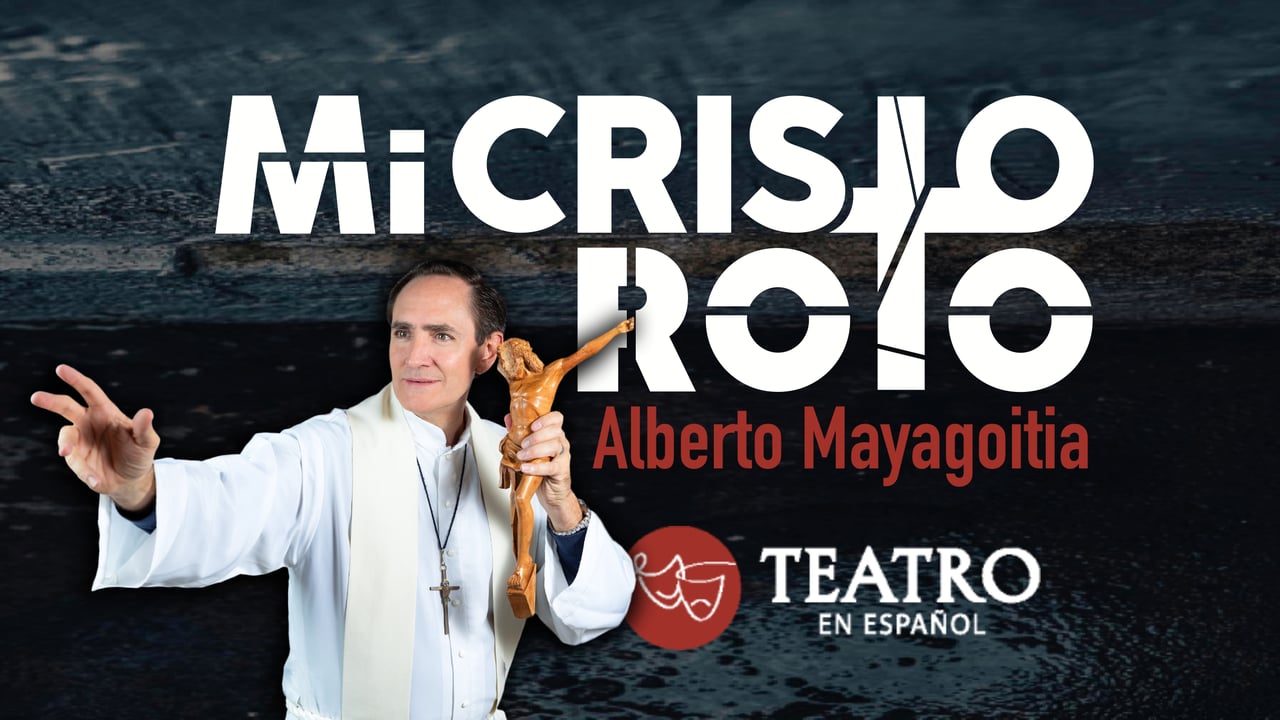 Alberto Mayagoitia Presents "Mi Cristo Roto" Teatro En Espanol