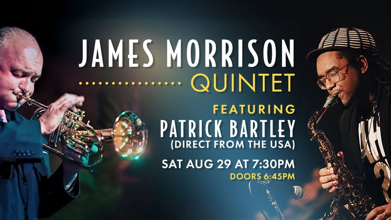 James Morrison Quintet Featuring Patrick Bartley LIVE