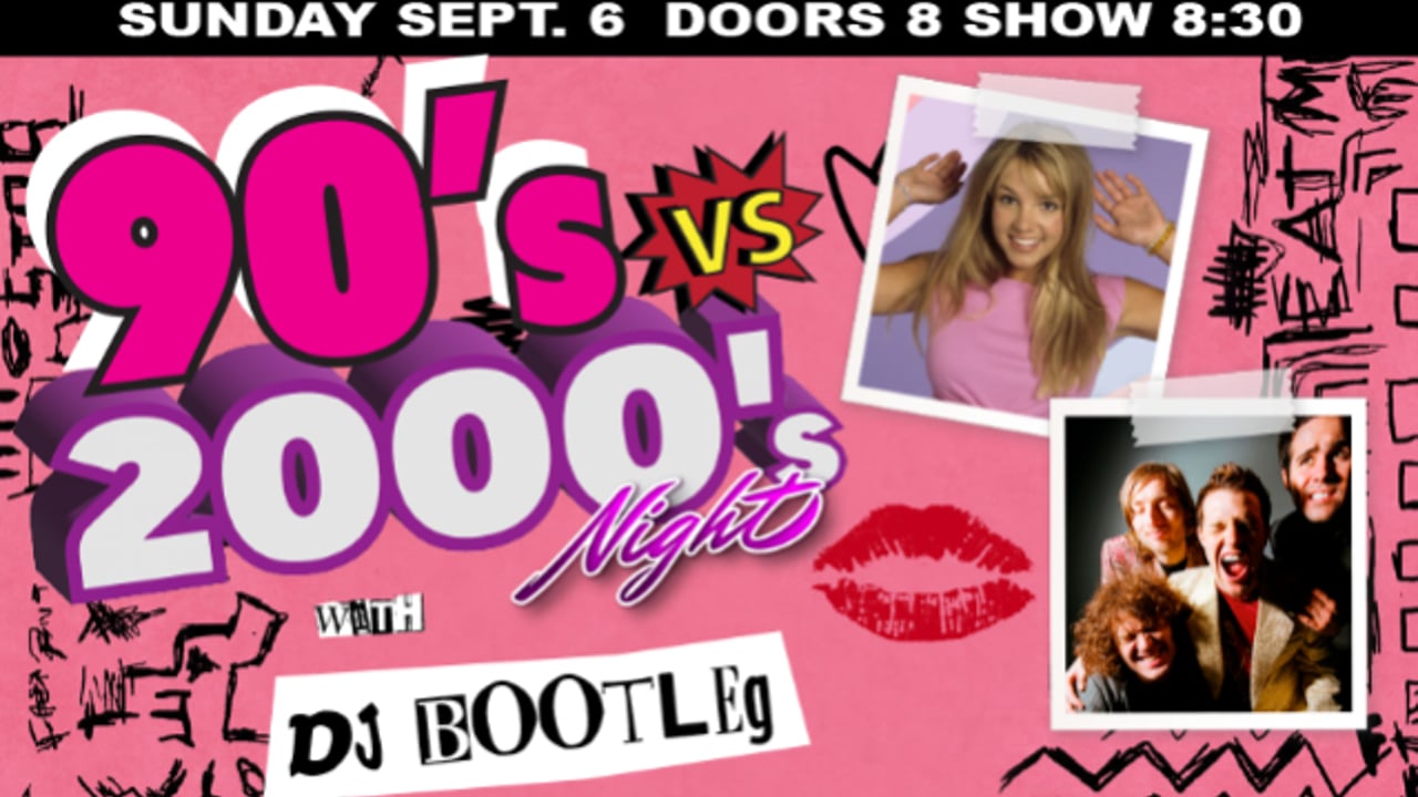 90'S VS 2000'S NIGHT WITH DJ BOOTLEG