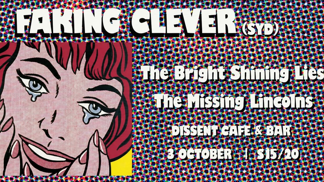 FAKING CLEVER (SYD), MISSING LINCOLNS, THE BRIGHT SHINING LIES AT DISSENT