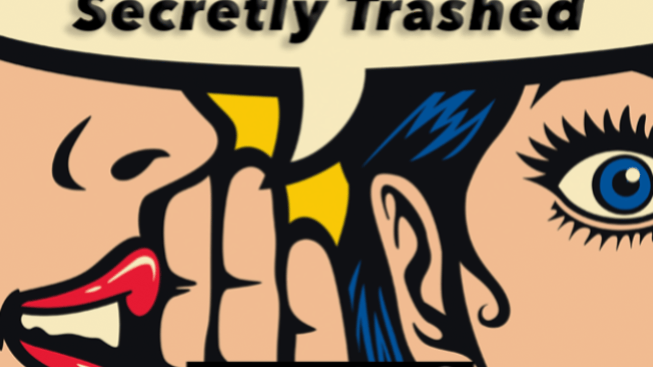 Secretly Trashed