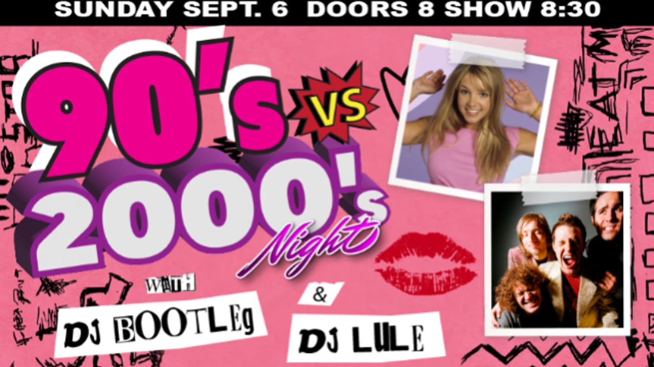 90'S VS 2000'S NIGHT WITH DJ BOOTLEG