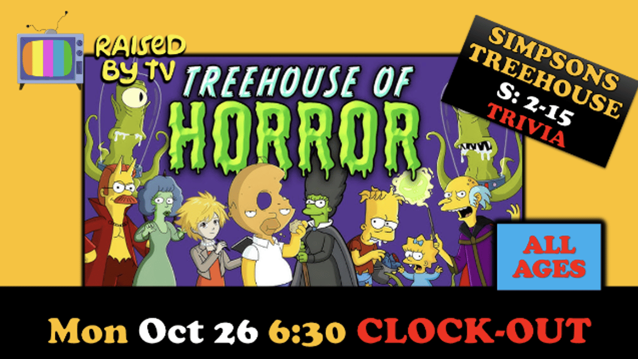 Raised By TV Events Presents: all ages Simpsons Treehouse of Horror eps Trivia Night