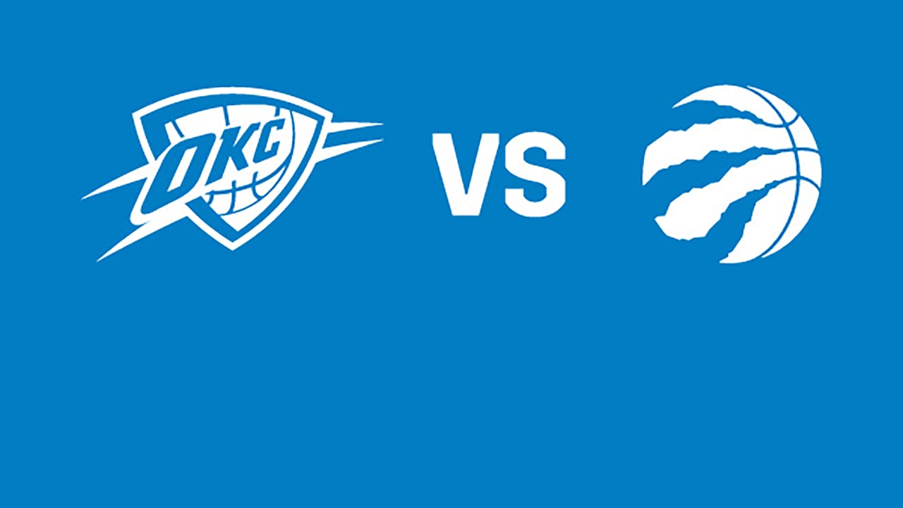 Oklahoma City Thunder vs. Toronto Raptors