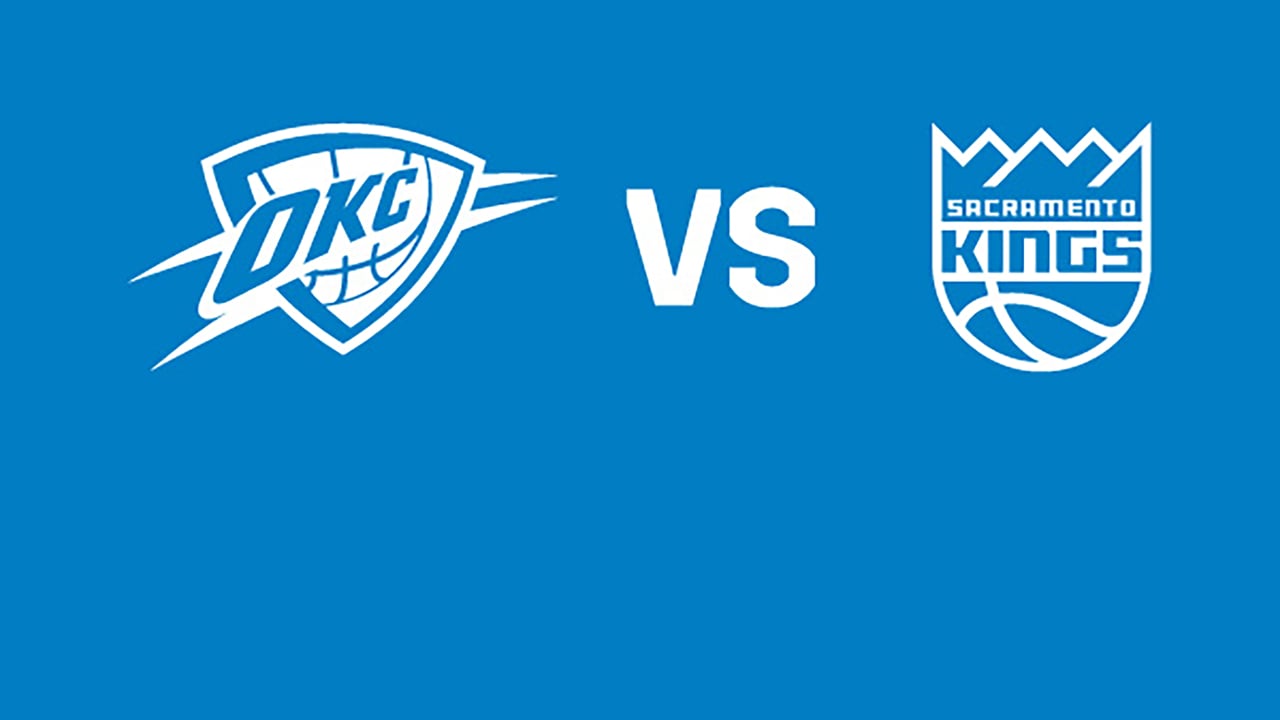 Oklahoma City Thunder vs. Sacramento Kings