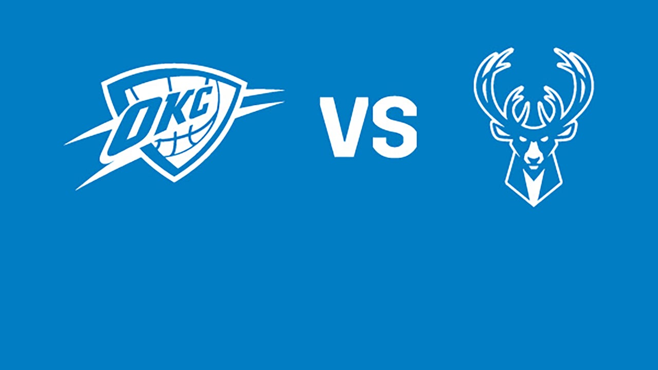 Oklahoma City Thunder vs. Milwaukee Bucks