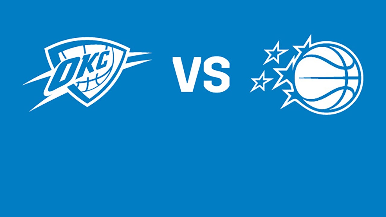 Oklahoma City Thunder vs. Orlando Magic