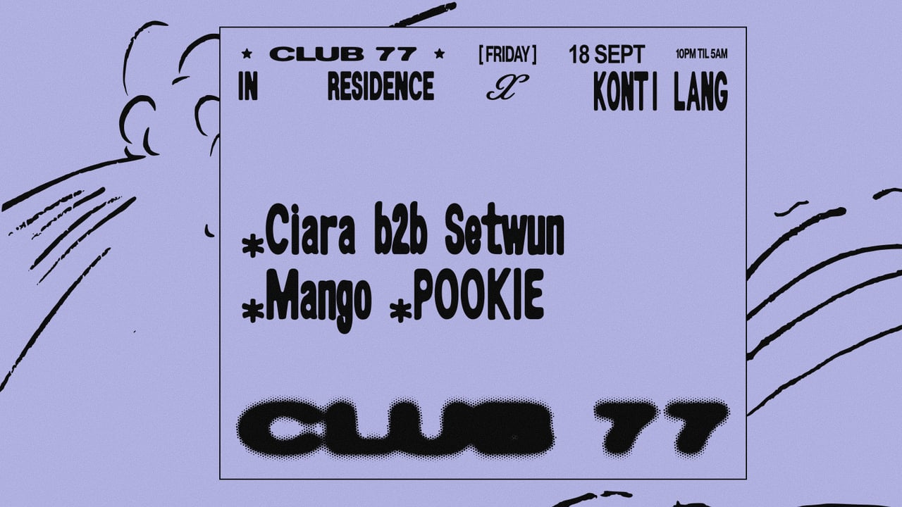 Fridays at 77 x Konti Lang: Ciara b2b Setwun, Mango, POOKIE