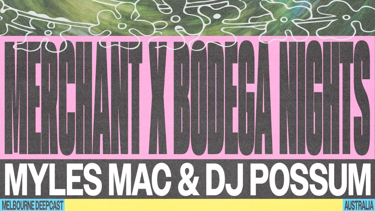 Merchant x Bodega Nights Invite Myles Mac & DJ Possum (Melbourne Deepcast)